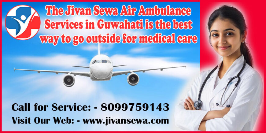 Jivan Sewa Air and Train Ambulance Service in Guwahati – Book Now